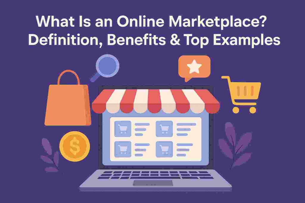 What Is an Online Marketplace? Definition, Benefits & Top Examples