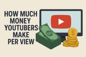 How Much Do YouTubers Make Per View